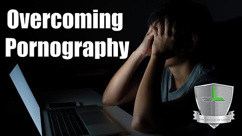 Overcoming Pornography
