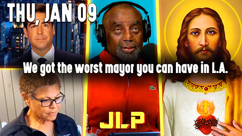 We got the worst mayor you can have in L.A. | JLP Thu 1-9-25