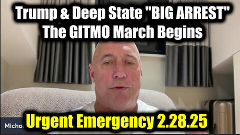 Michael Jaco- Trump & Deep State 'BIG ARREST' 2.28.25, The GITMO March Begins