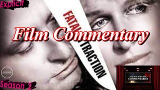 Fatal Attraction (1987) - Film Fanatic Commentary