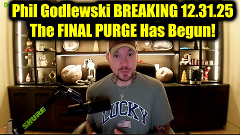 Phil Godlewski BREAKING 12.31.25 - The FINAL PURGE Has Begun!