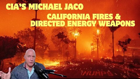 CIA’s Michael Jaco Drops HUGE Intel on California Fires & Directed Energy Weapons!