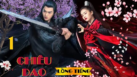 Chiêu Dao [ LỒNG TIẾNG ] Tập 1 (FULL ) Hứa Khải, Bạch Lộc