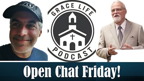 Open Chat Friday! Woo hoo! | Grace Life Podcast | Joel & Friends