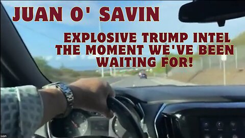 Juan O' Savin: Explosive Trump Intel - The Moment We've Been Waiting For!!!