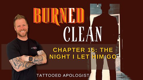 Burned Clean: The Night I Let Him Go — Grief, Release, and Letting Go (Chapter 15 Reading)