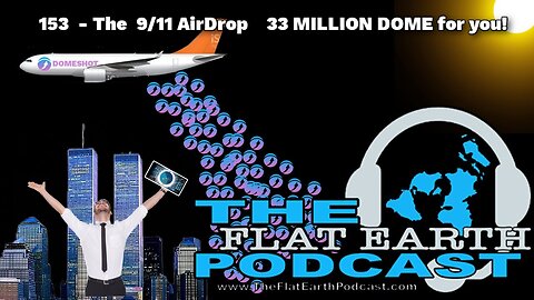 [Aug 29, 2024] 153 - The 9⁄11 AirDrop 33,000,000 DOME for you! - The Flat Earth Podcast [@flatearthclock]