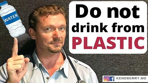 Warning: Do Not Eat or Drink from Plastic - Dr. Ken Berry