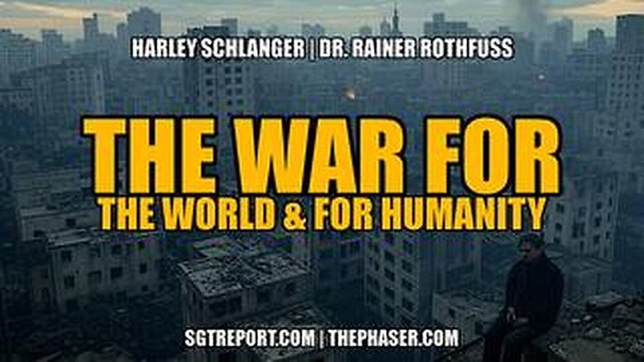 THE WAR FOR THE WORLD & HUMANITY -- Harley Schlanger & Dr. Rainer Rothfuss