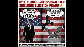 KYLE CLARK: Professional Liar Shielding Election Fraud