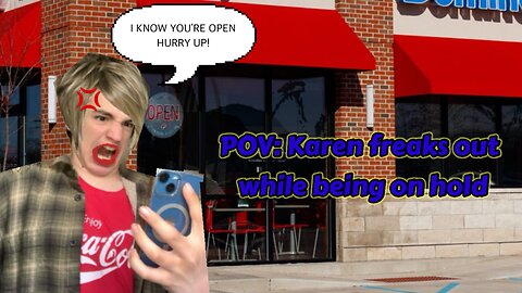 POV: Karen freaks out while being on hold