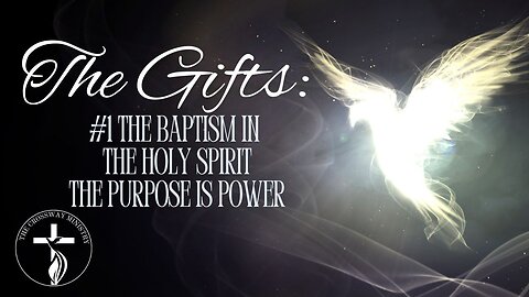 The Gifts: #1 Baptism of the Holy Spirit-The Purpose is Power