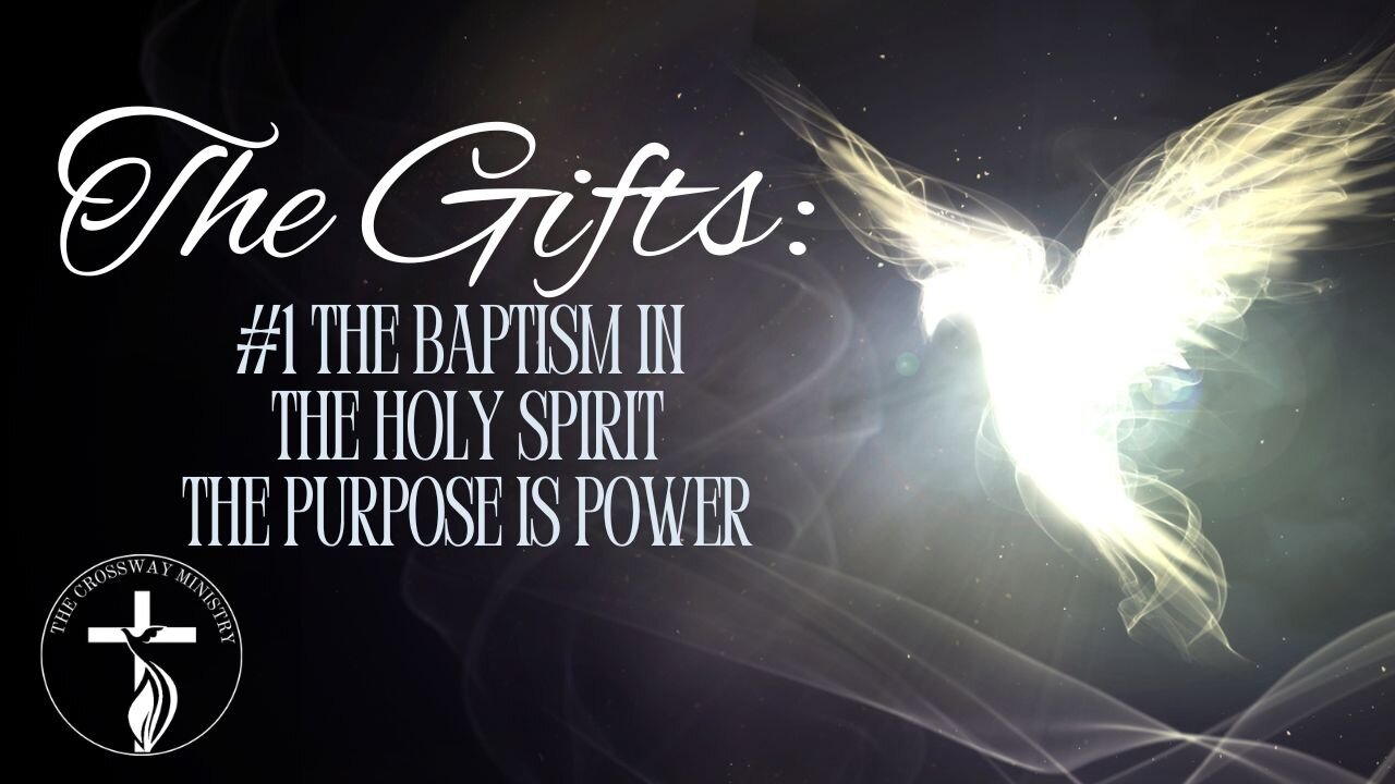 The Gifts: #1 Baptism of the Holy Spirit-The Purpose is Power