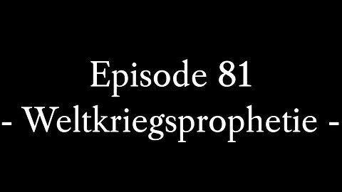 Episode 81: Weltkriegsprophetie