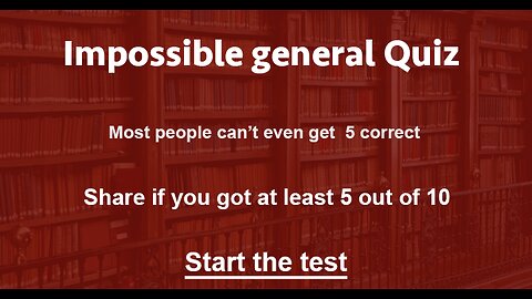 Can you score at least 5 out of 10 in this impossible general knowledge quiz?
