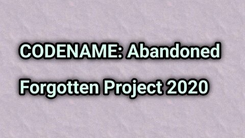 CODENAME: Abandoned Forgotten Project 2020