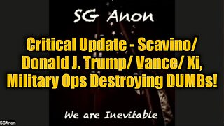 SG Anon: Critical Update - Scavino/ Donald J. Trump/ Vance/ Xi, Military Ops Destroying DUMBs!