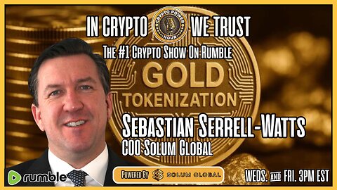 Gold Tokenization w/ Sebastian Serrell-Watts COO Solum Global