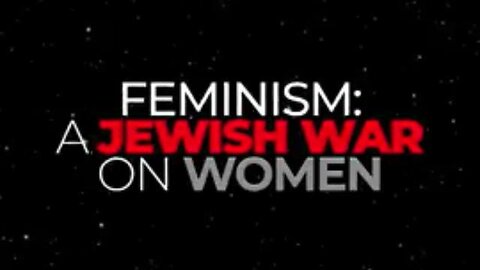 FEMINISM: A Jewish War on Women