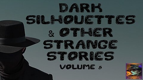 Dark Silhouette and Other Strange Stories | Volume 5 | Supernatural StoryTime E364