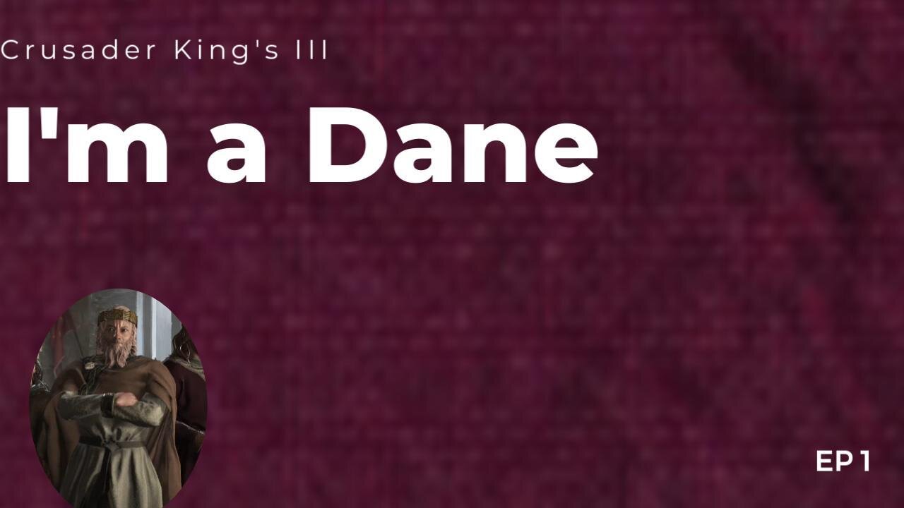 I'm A Dane Series Crusader King's III Playthrough
