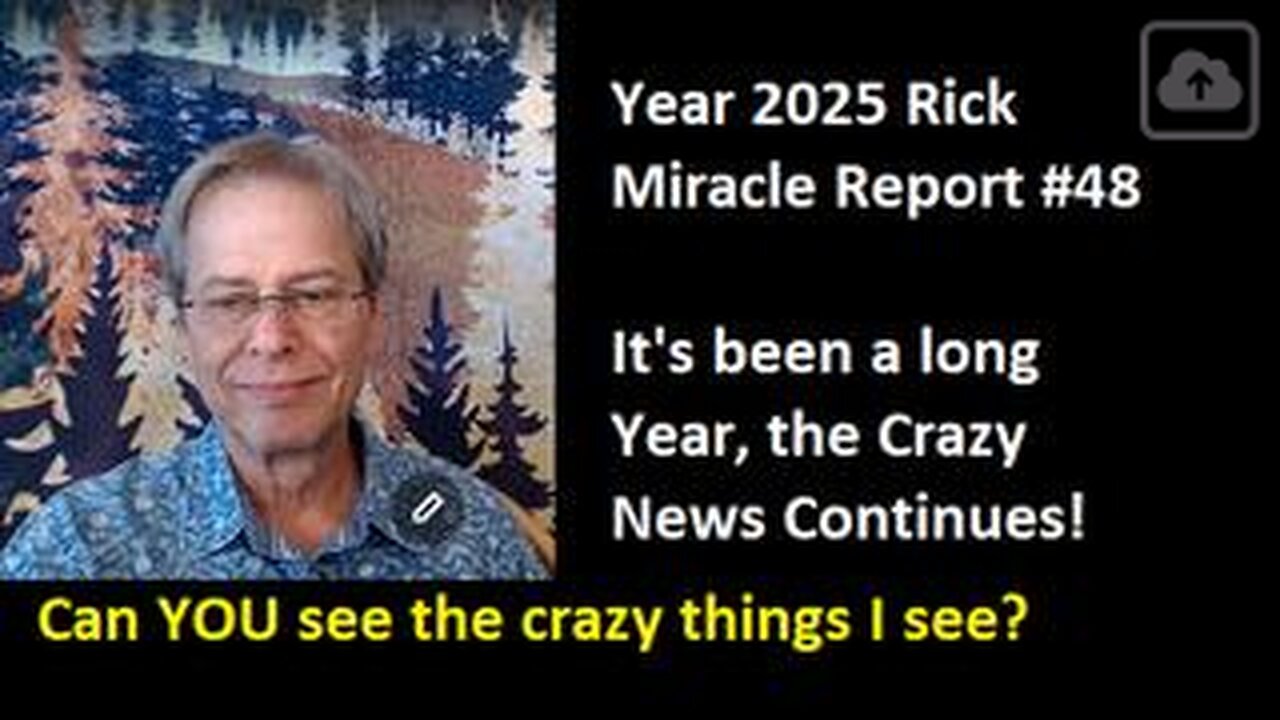Year 2025 Rick Miracle Report #48, It's been a long Year, the Crazy News Continues