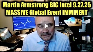 Martin Armstrong BIG Intel 9.27.25 - MASSIVE Global Event IMMINENT