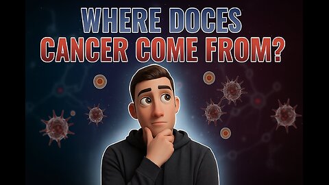 WHERE does CANCER come from?