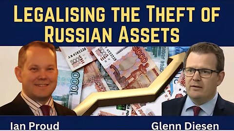 Ian Proud: Legalising the Theft of Russian Assets