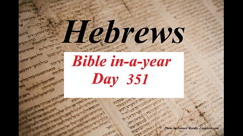 Bible in-a-year Day 351 | Hebrews Chapters 1-4 | KJV
