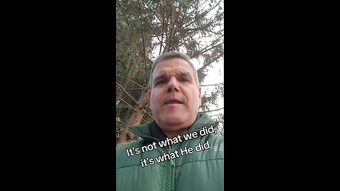 It's not what we did, it's what He did