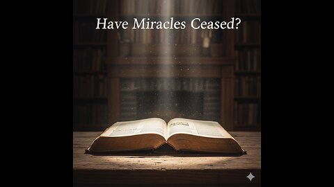 Have Miracles Ceased? The Biblical Purpose of Spiritual Gifts