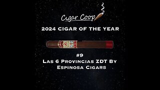 2024 Cigar of the Year Countdown (Coop’s List): #9: Las 6 Provincias ZDT by Espinosa Cigars