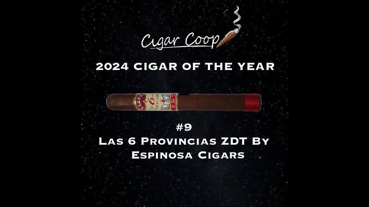 2024 Cigar of the Year Countdown (Coop’s List): #9: Las 6 Provincias ZDT by Espinosa Cigars