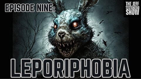 Ep 9: Leporiphobia