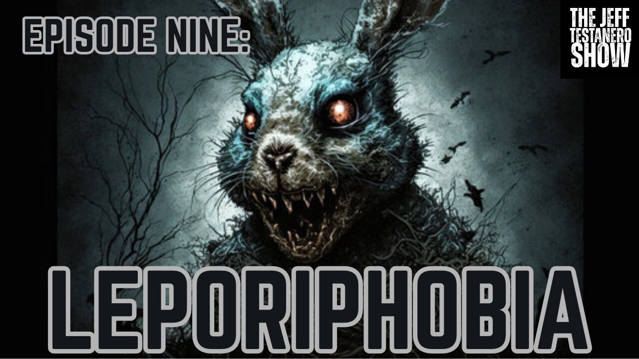 Ep 9: Leporiphobia
