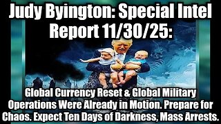 Judy Byington: Special Intel Report 11/30/25: Expect Ten Days of Darkness, Mass Arrests.