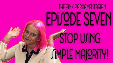 Stop Using Simple Majority! - The Pink Parliamentarian Ep. 7