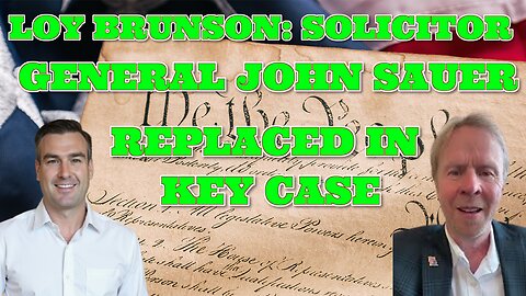 LOY BRUNSON: SOLICITOR GENERAL JOHN SAUER REPLACED IN KEY CASE