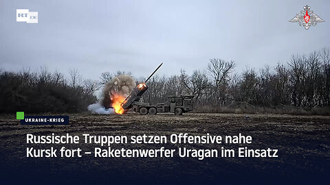 Russische Truppen setzen Offensive nahe Kursk fort – Raketenwerfer Uragan im Einsatz