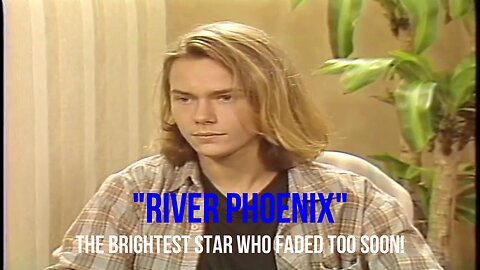 "RIVER PHOENIX" - THE BRIGHTEST STAR WHO FADED TOO SOON...