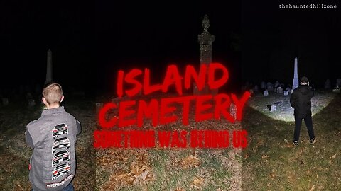 Island Cemetery: Something Was Behind Us!