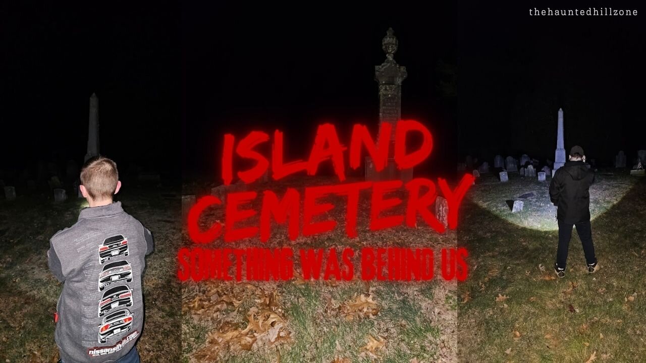 Island Cemetery: Something Was Behind Us!