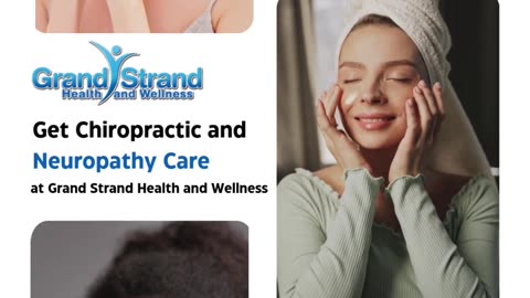 Get Chiropractic and Neuropathy Care at Grand Strand Health and Wellness