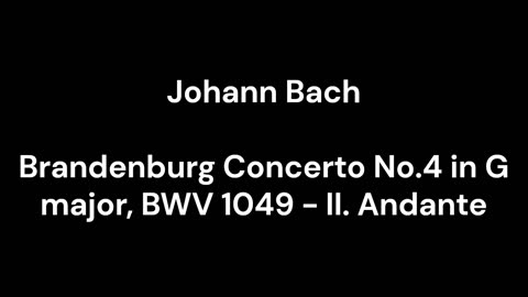 Brandenburg Concerto No.4 in G major, BWV 1049 - II. Andante