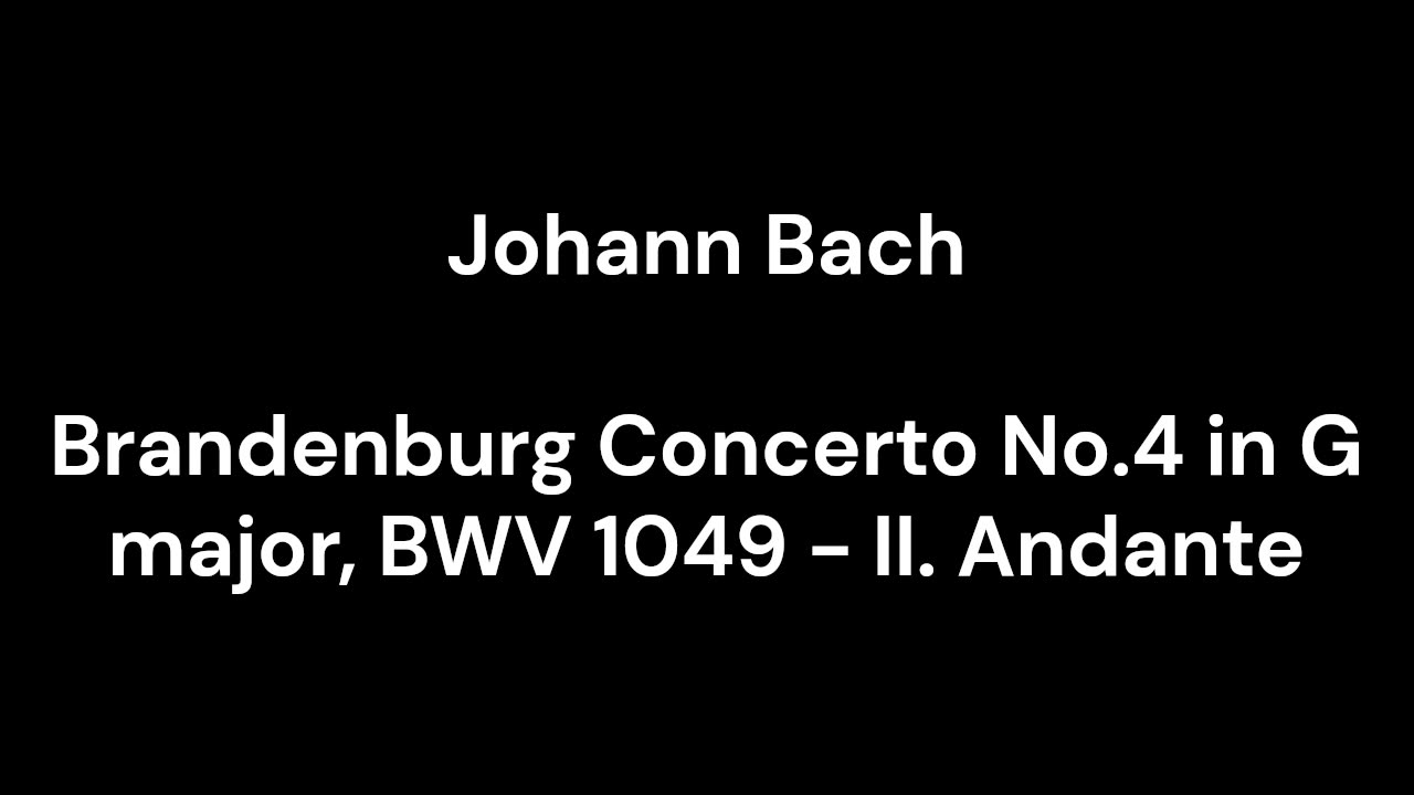 Brandenburg Concerto No.4 in G major, BWV 1049 - II. Andante