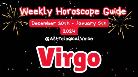 Virgo (New Years Week) Weekly Horoscope Guide Dec 30Jan 5 2024/5