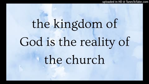 the kingdom of God is the reality of the church