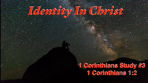 Identity In Christ (1 Corinthians Study #3) 1 Corinthians 1:2