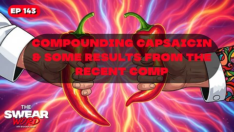Stacking The Heat: Does Capsaicin Really Add Up? Reflection Points From This Last Comp.| TSW: Ep 143